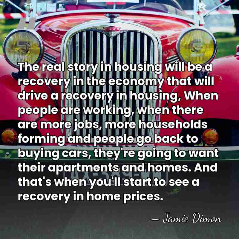 The real story in housing will be a recovery in the economy&hellip; - Jamie Dimon