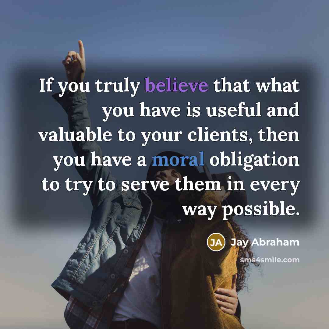 “If you truly believe that what you have is useful…” quote by Jay Abraham