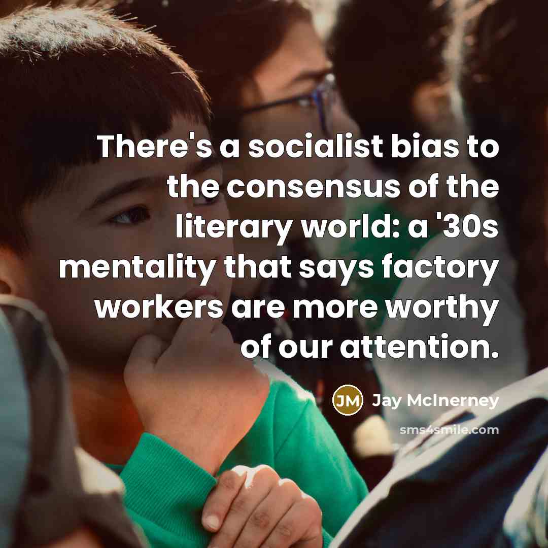 “There's a socialist bias to the consensus of the literary…” quote by Jay McInerney