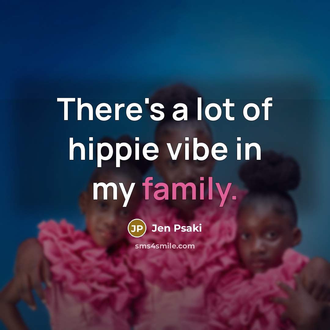 “There's a lot of hippie vibe in my family.…” quote by Jen Psaki