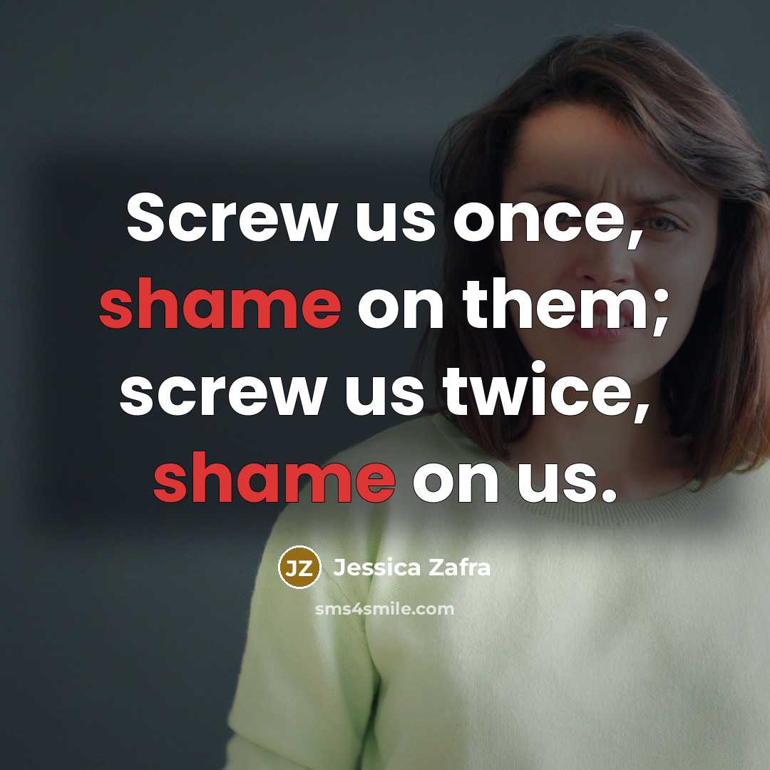 “Screw us once, shame on them; screw us twice, shame…” quote by Jessica Zafra