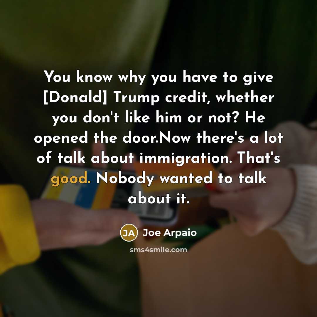 “You know why you have to give [Donald] Trump credit,…” quote by Joe Arpaio