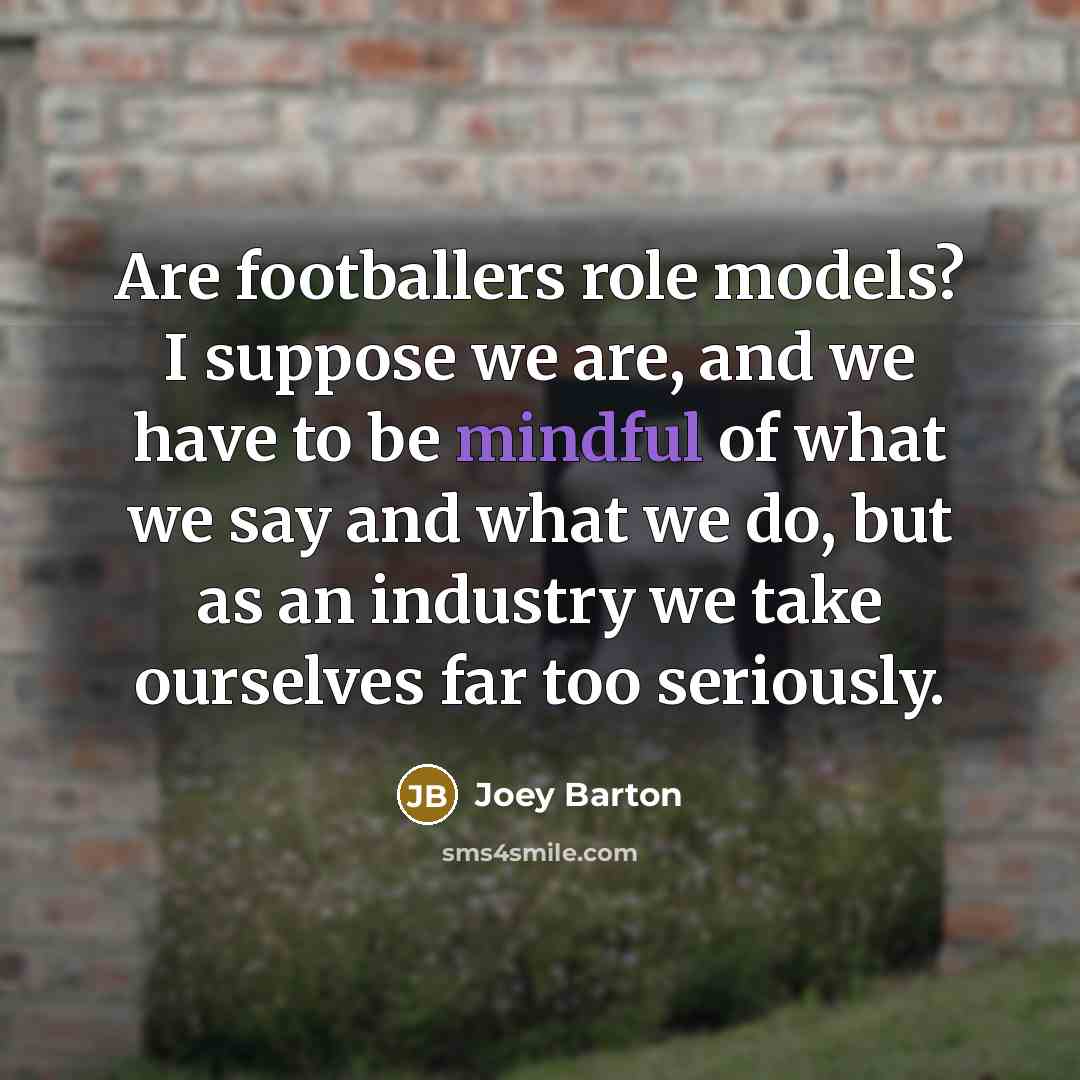 “Are footballers role models? I suppose we are, and we…” quote by Joey Barton