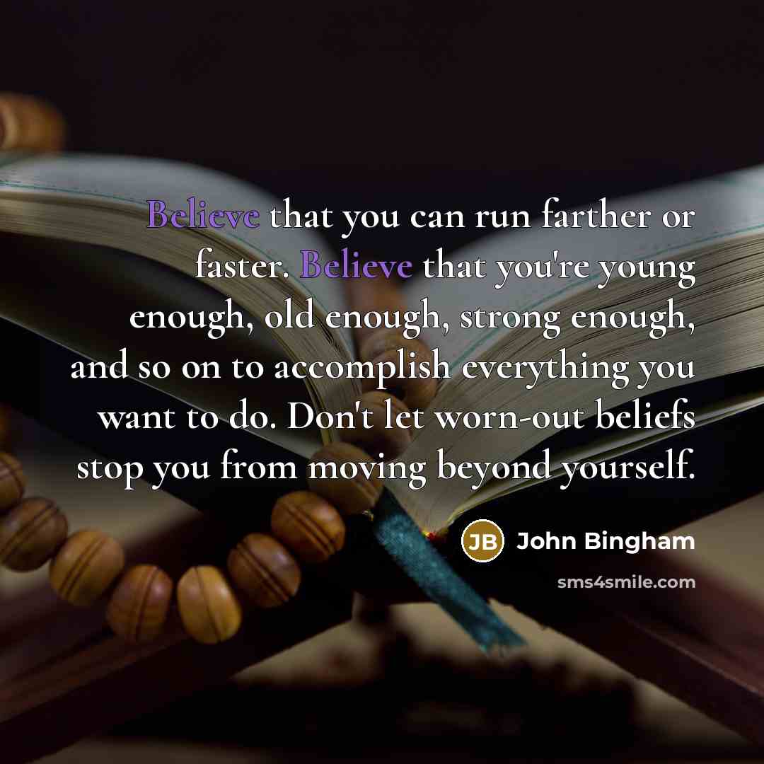 “Believe that you can run farther or faster. Believe that…” quote by John Bingham