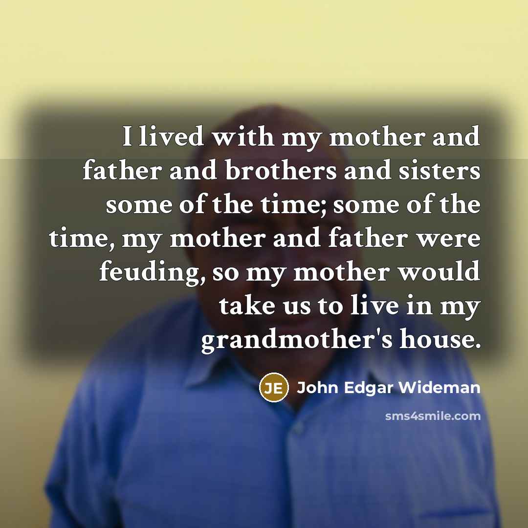 “I lived with my mother and father and brothers and…” quote by John Edgar Wideman
