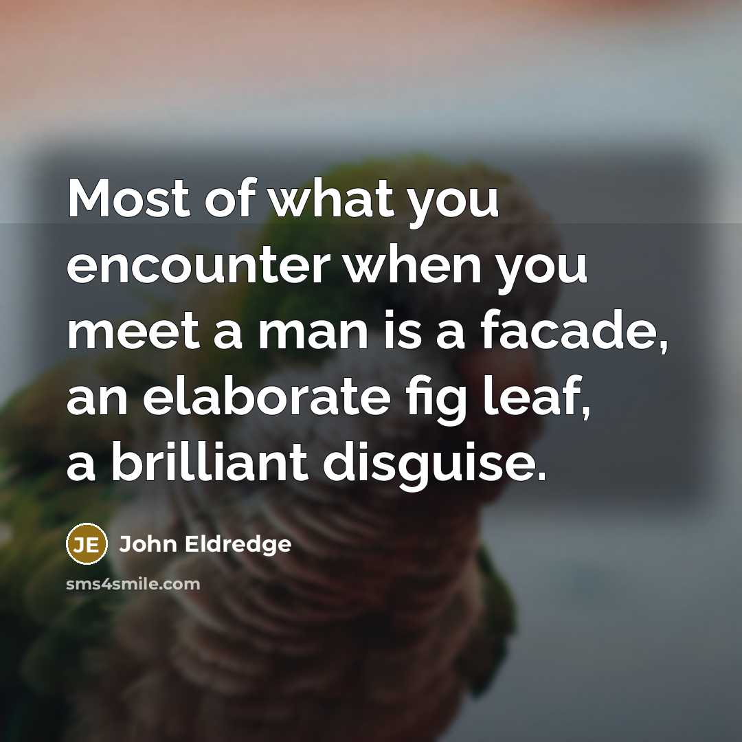 “Most of what you encounter when you meet a man…” quote by John Eldredge