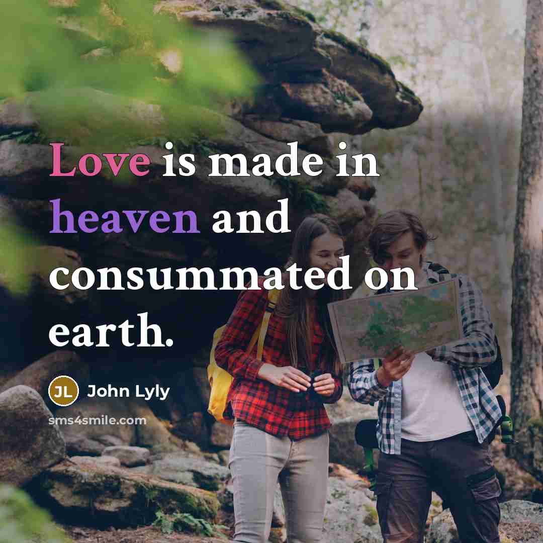 “Love is made in heaven and consummated on earth.…” quote by John Lyly