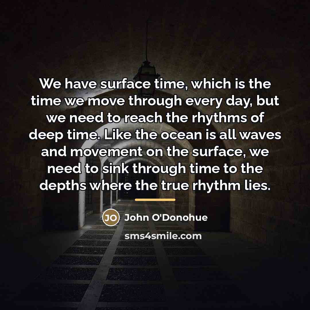 “We have surface time, which is the time we move…” quote by John O'Donohue