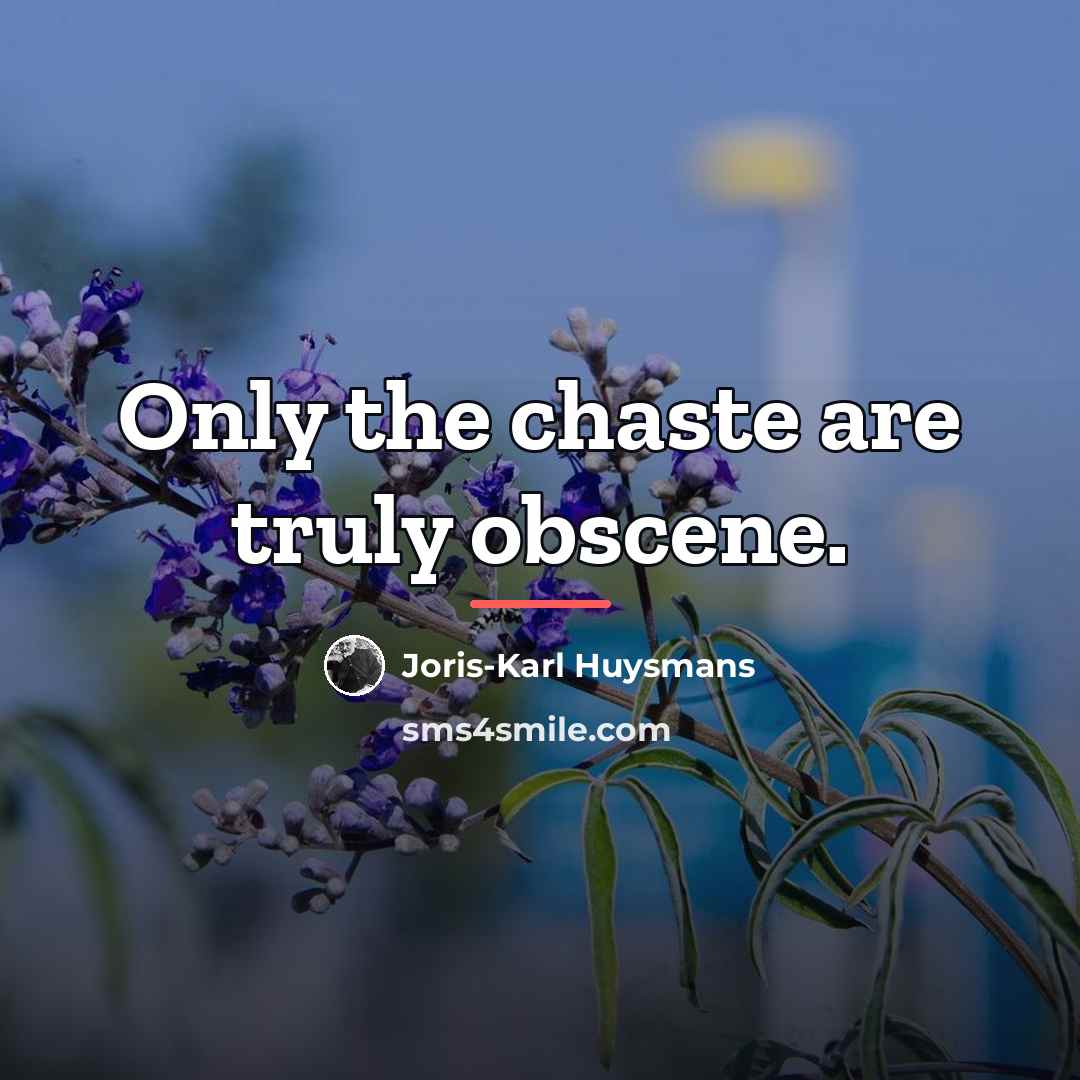 “Only the chaste are truly obscene.…” quote by Joris-Karl Huysmans