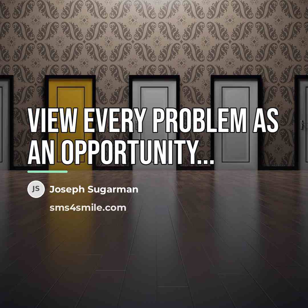 “View every problem as an opportunity...…” quote by Joseph Sugarman