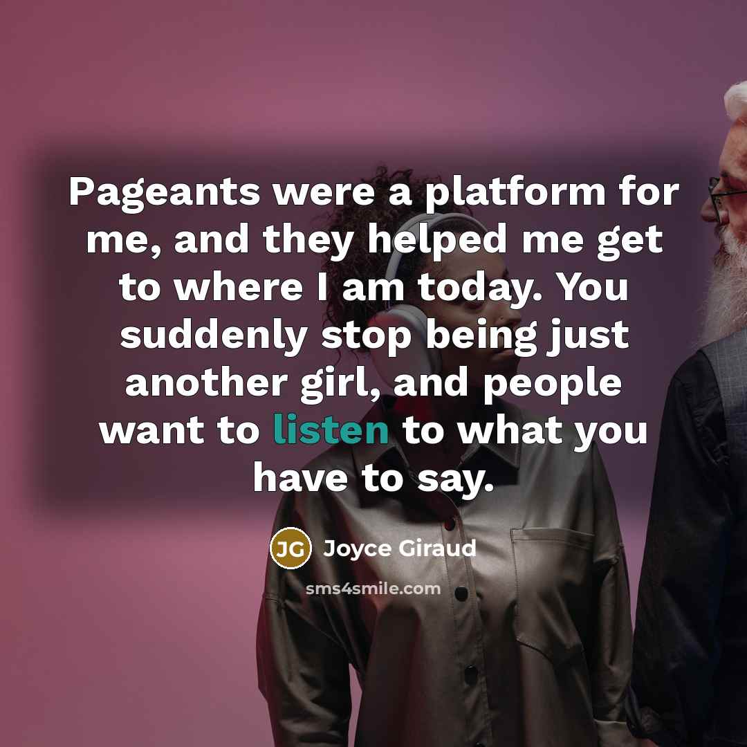 “Pageants were a platform for me, and they helped me…” quote by Joyce Giraud