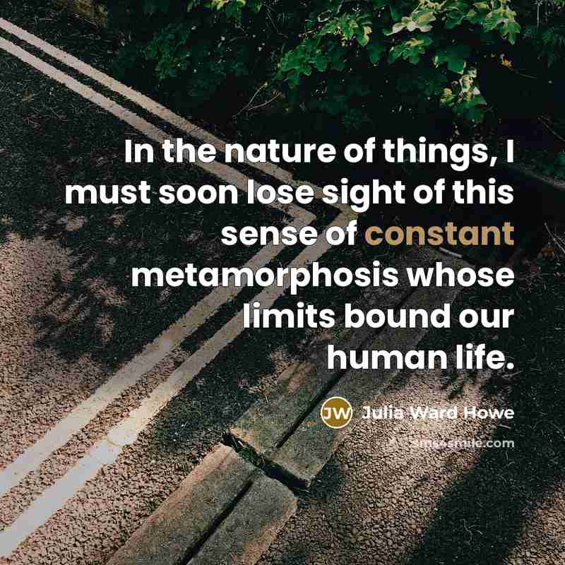 “In the nature of things, I must soon lose sight…” quote by Julia Ward Howe