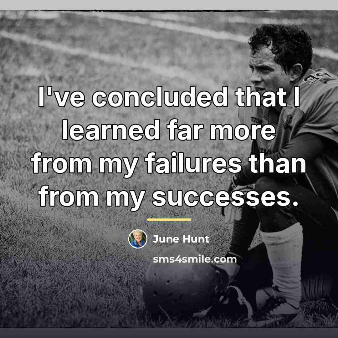 “I've concluded that I learned far more from my failures…” quote by June Hunt