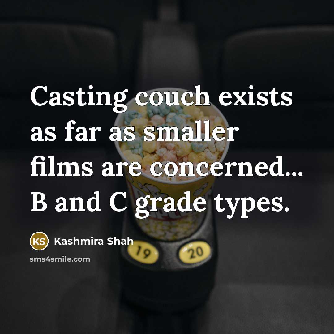 “Casting couch exists as far as smaller films are concerned...…” quote by Kashmira Shah