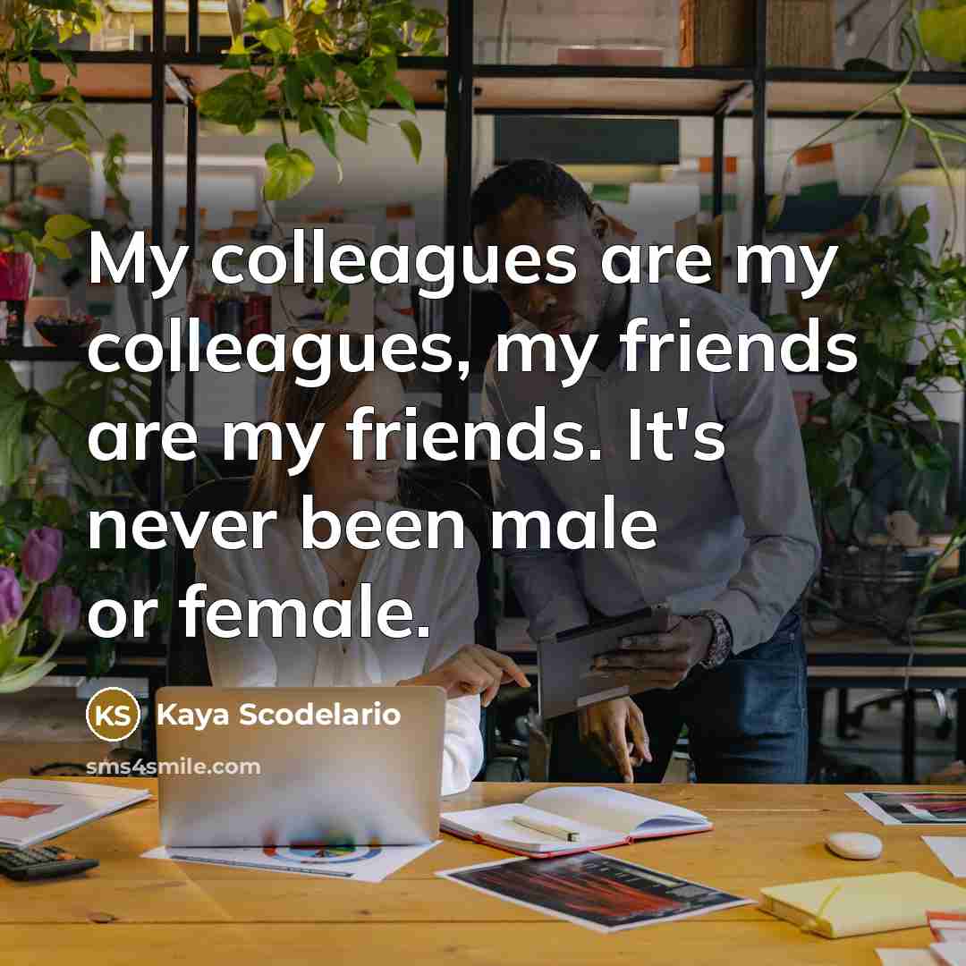 “My colleagues are my colleagues, my friends are my friends.…” quote by Kaya Scodelario