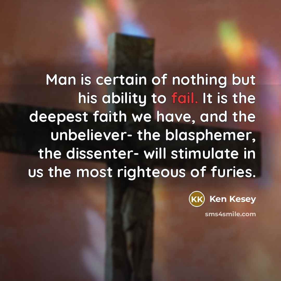 “Man is certain of nothing but his ability to fail.…” quote by Ken Kesey
