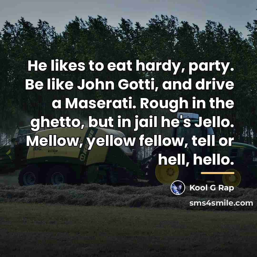 “He likes to eat hardy, party. Be like John Gotti,…” quote by Kool G Rap