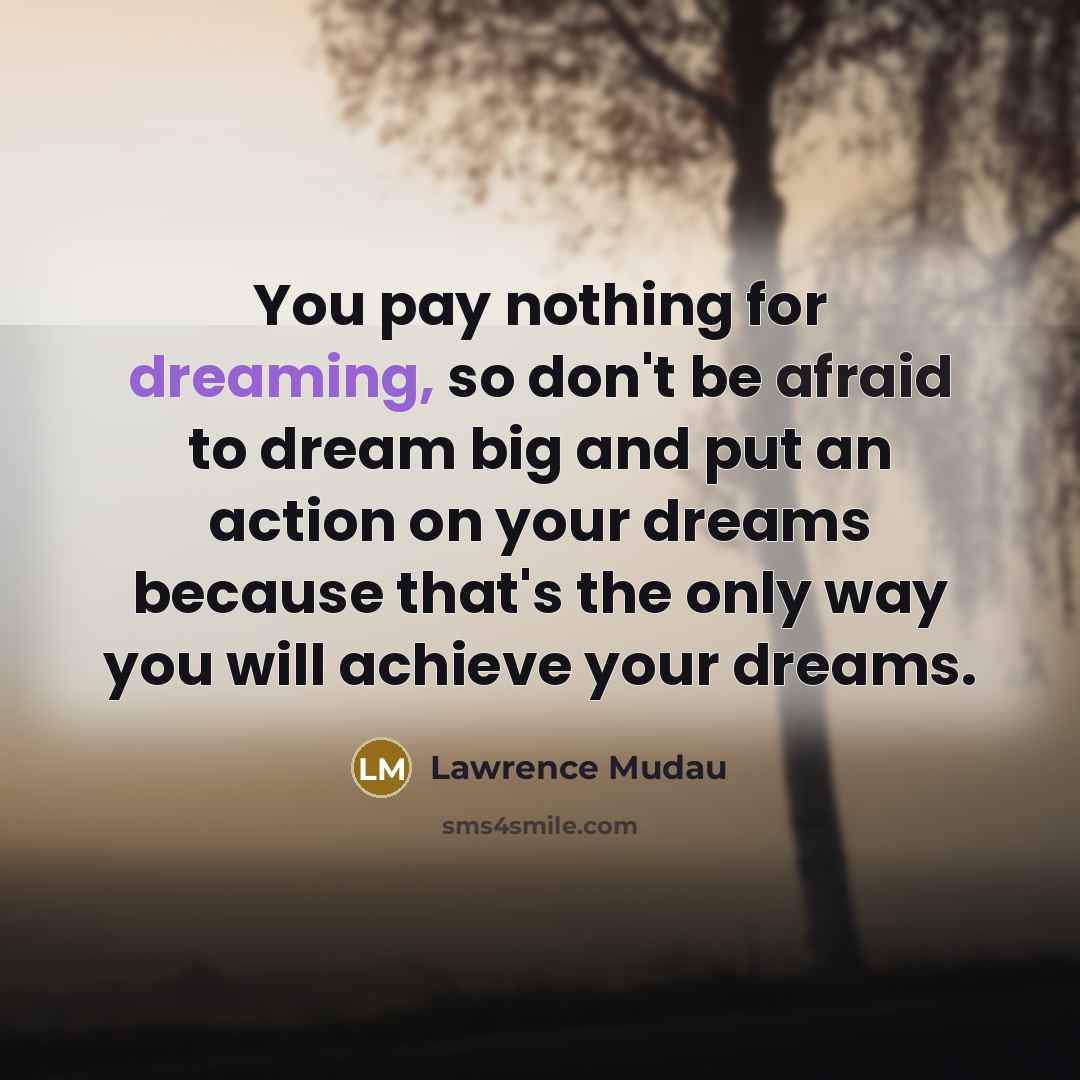 “You pay nothing for dreaming, so don't be afraid to…” quote by Lawrence Mudau