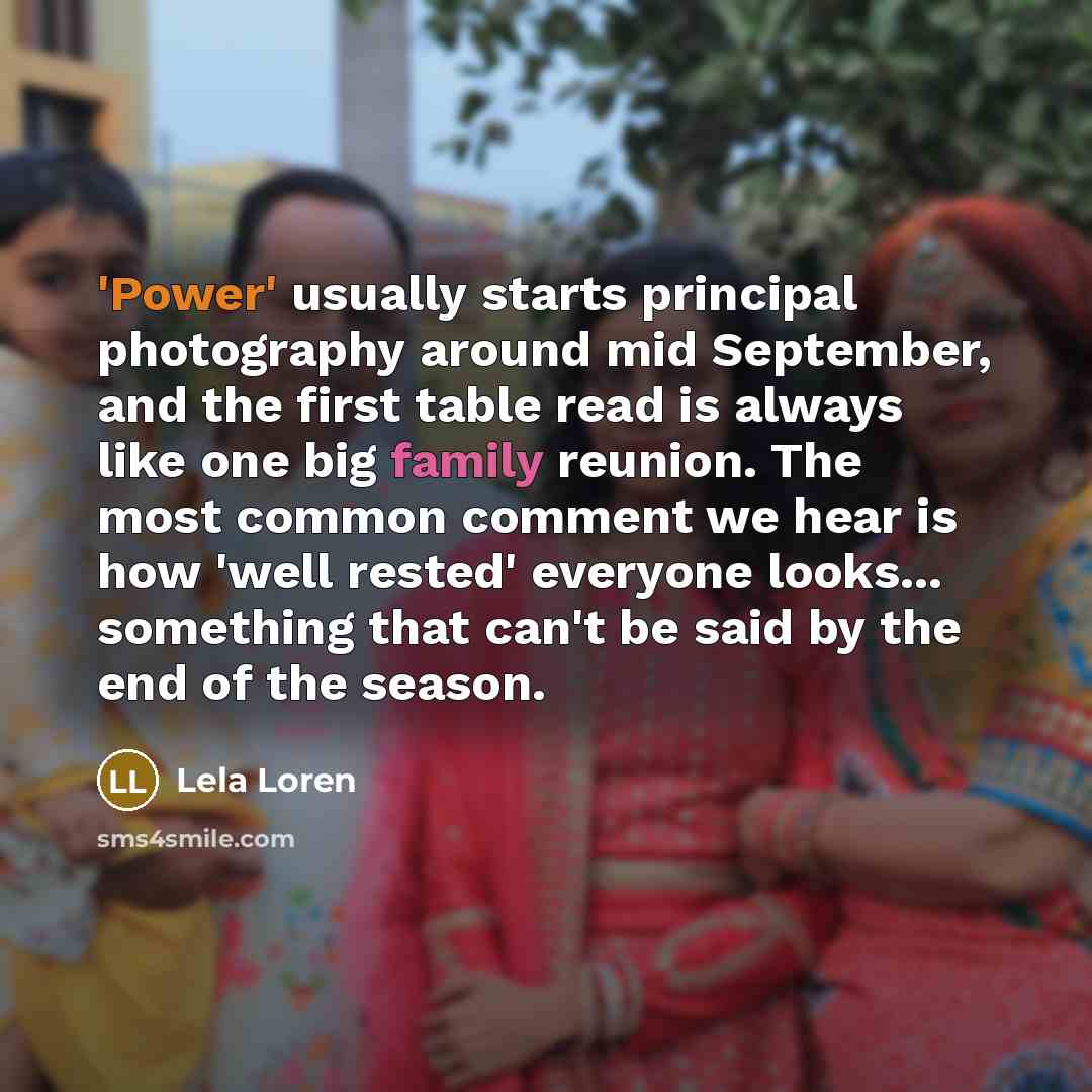 “'Power' usually starts principal photography around mid September, and the…” quote by Lela Loren