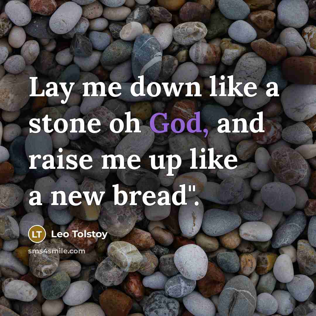 “Lay me down like a stone oh God, and raise…” quote by Leo Tolstoy
