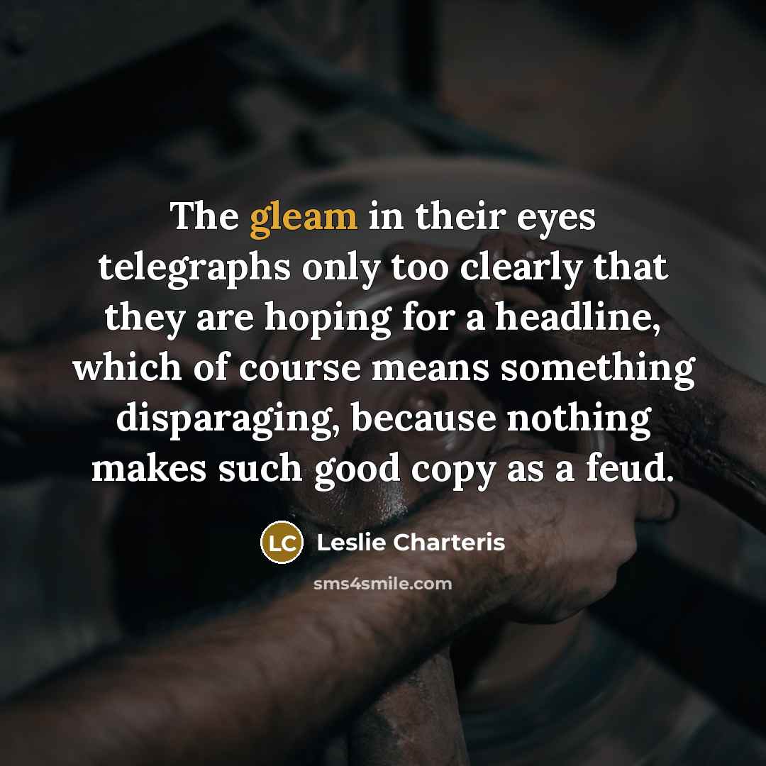 “The gleam in their eyes telegraphs only too clearly that…” quote by Leslie Charteris