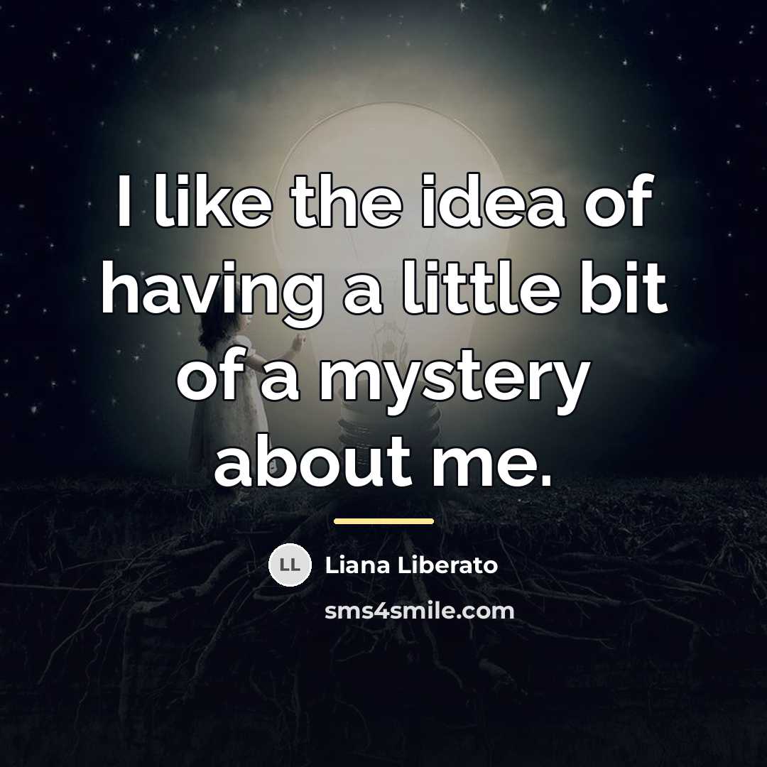 “I like the idea of having a little bit of…” quote by Liana Liberato