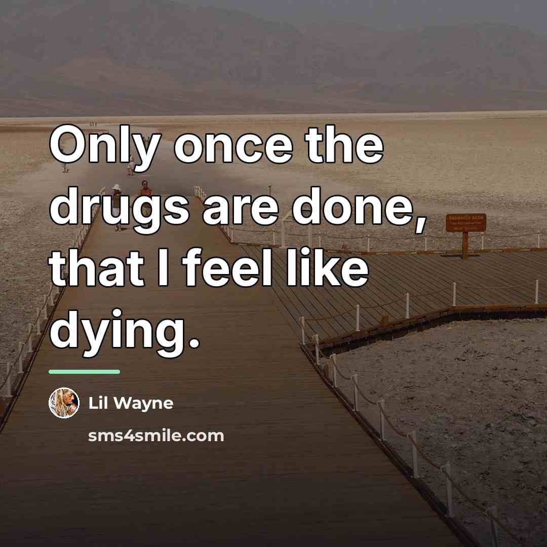 “Only once the drugs are done, that I feel like…” quote by Lil Wayne