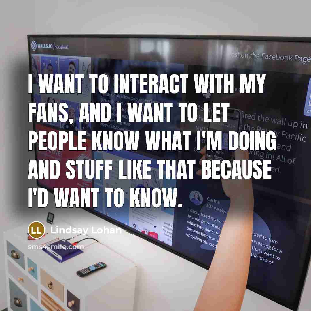 “I want to interact with my fans, and I want…” quote by Lindsay Lohan