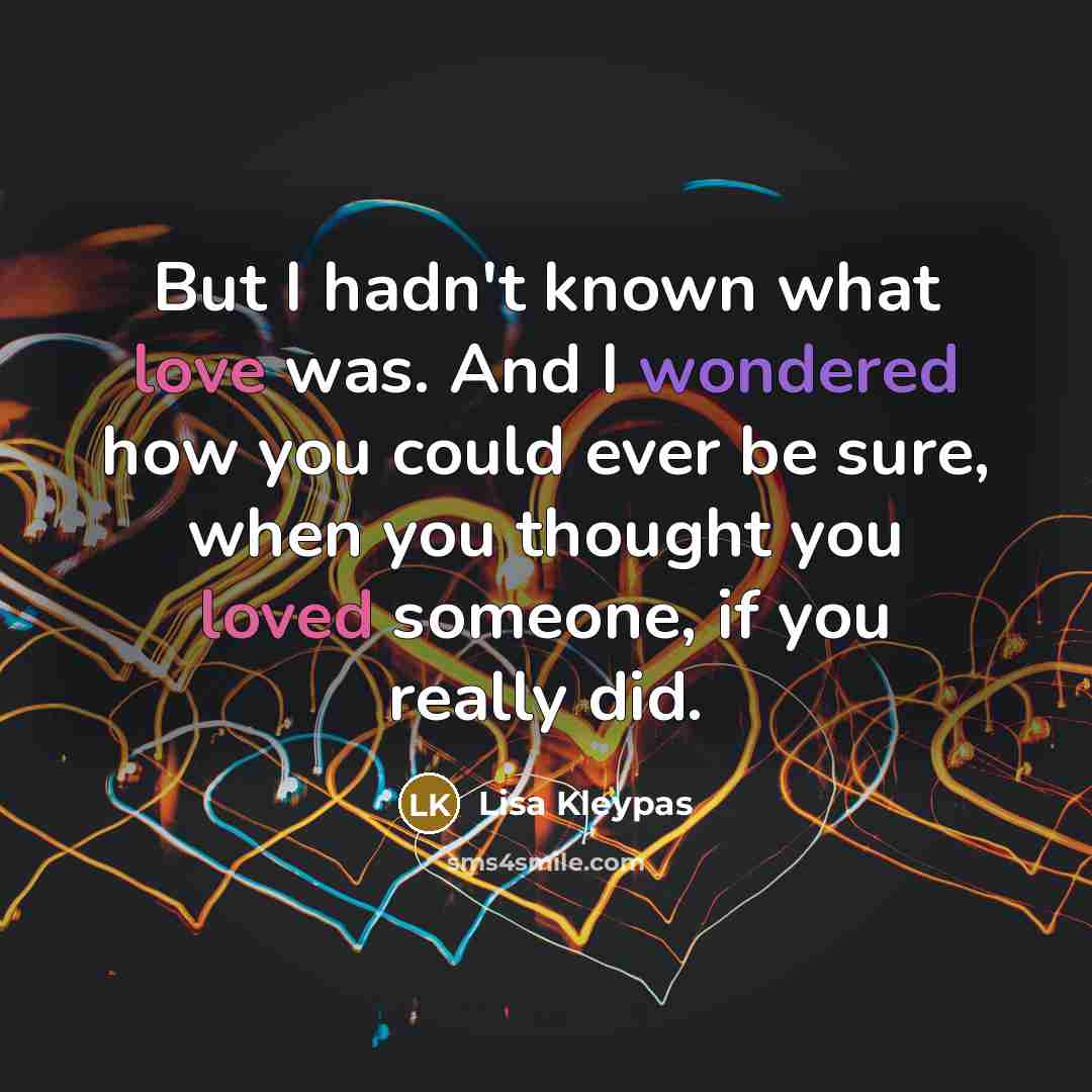 “But I hadn't known what love was. And I wondered…” quote by Lisa Kleypas