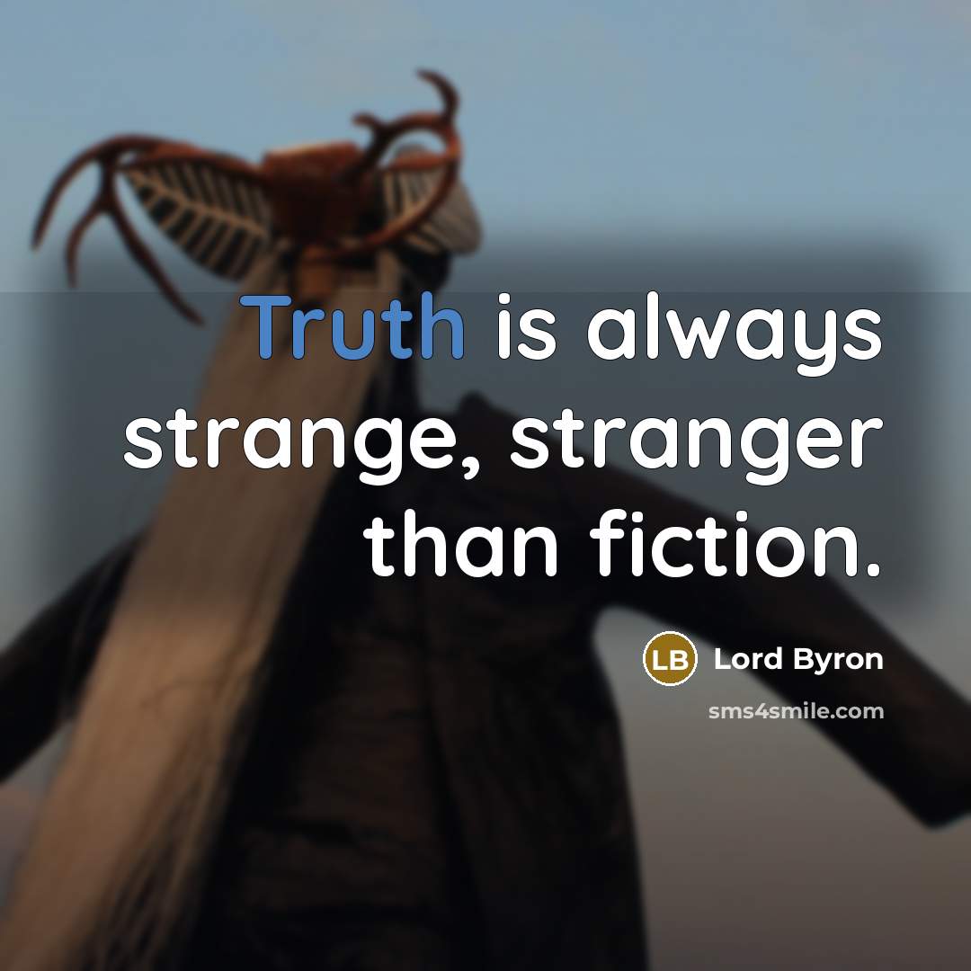 “Truth is always strange, stranger than fiction.…” quote by Lord Byron