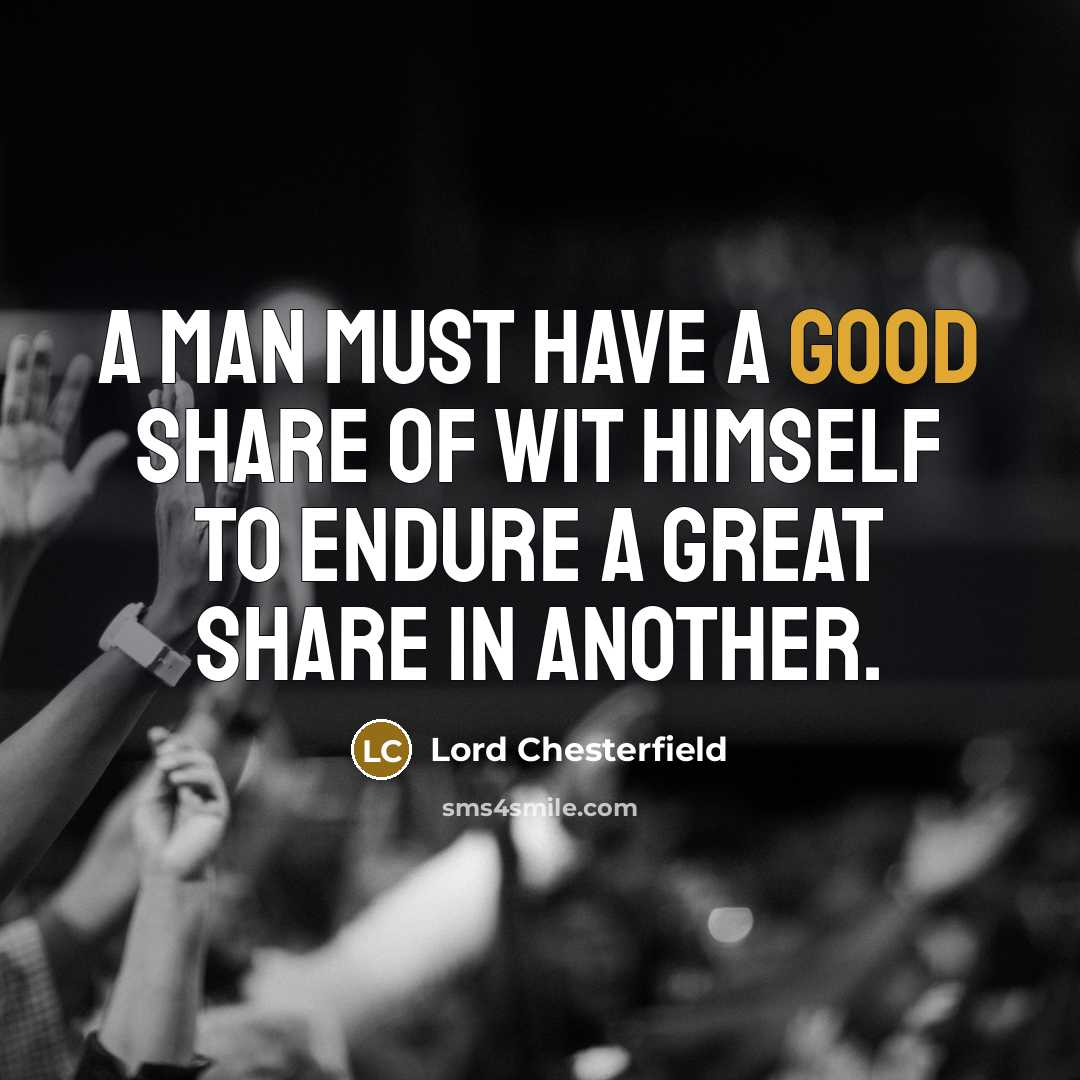 “A man must have a good share of wit himself…” quote by Lord Chesterfield