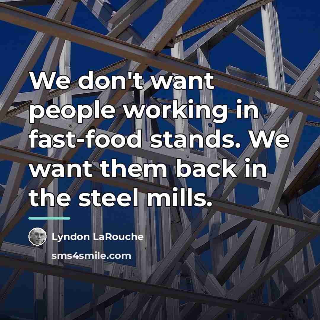 “We don't want people working in fast-food stands. We want…” quote by Lyndon LaRouche