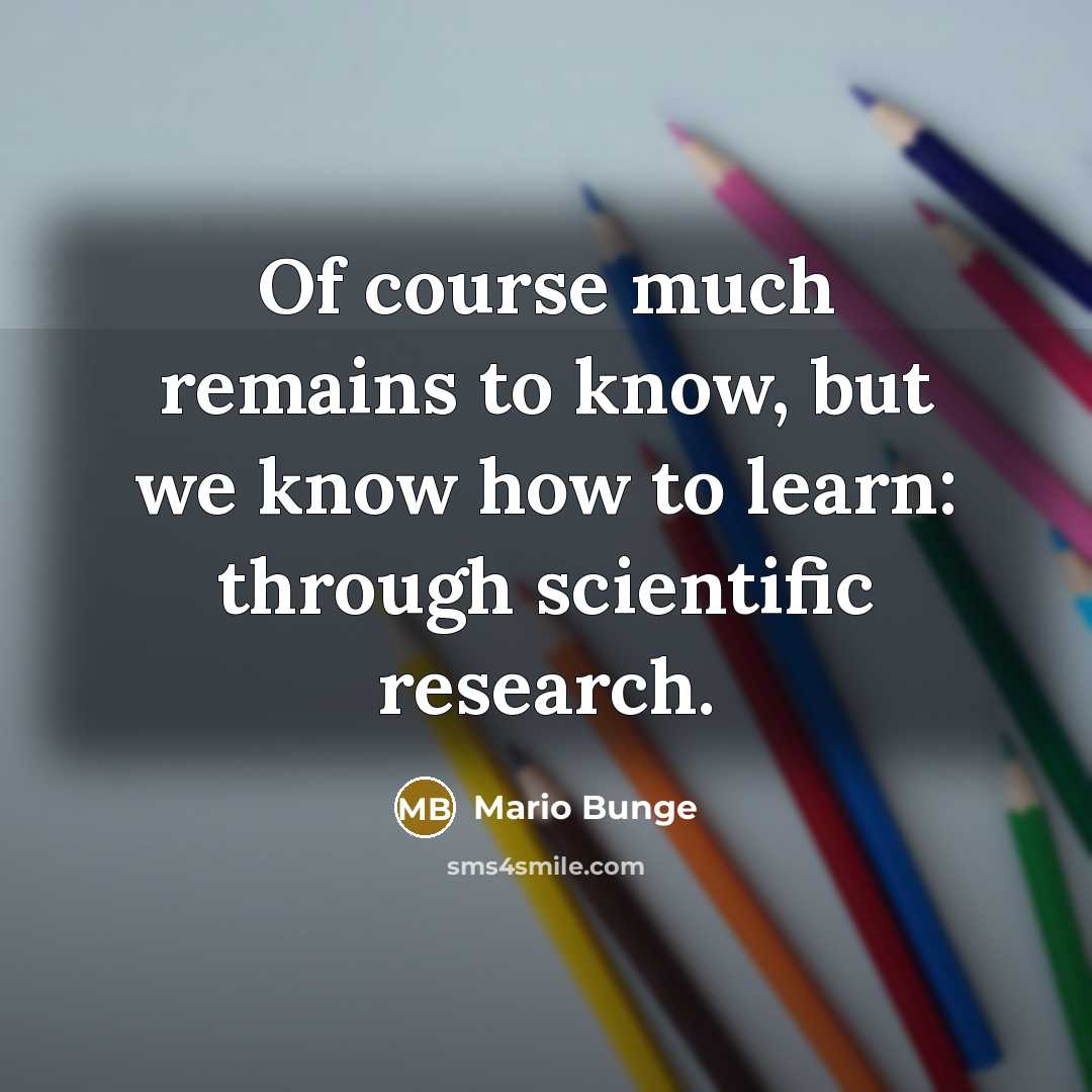 “Of course much remains to know, but we know how…” quote by Mario Bunge