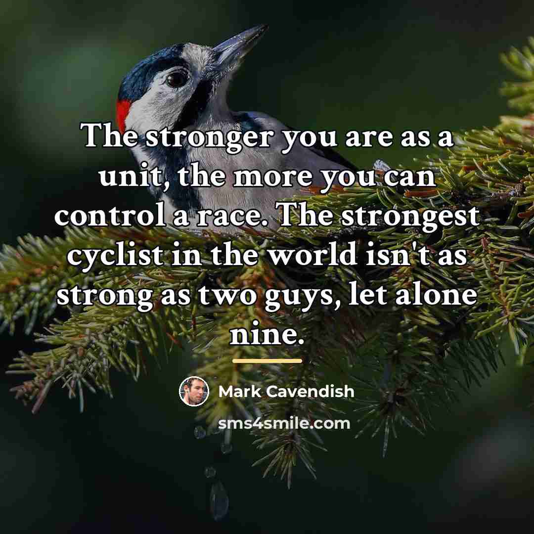 “The stronger you are as a unit, the more you…” quote by Mark Cavendish
