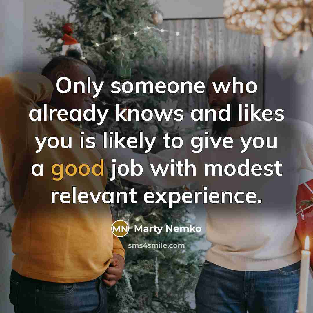 “Only someone who already knows and likes you is likely…” quote by Marty Nemko