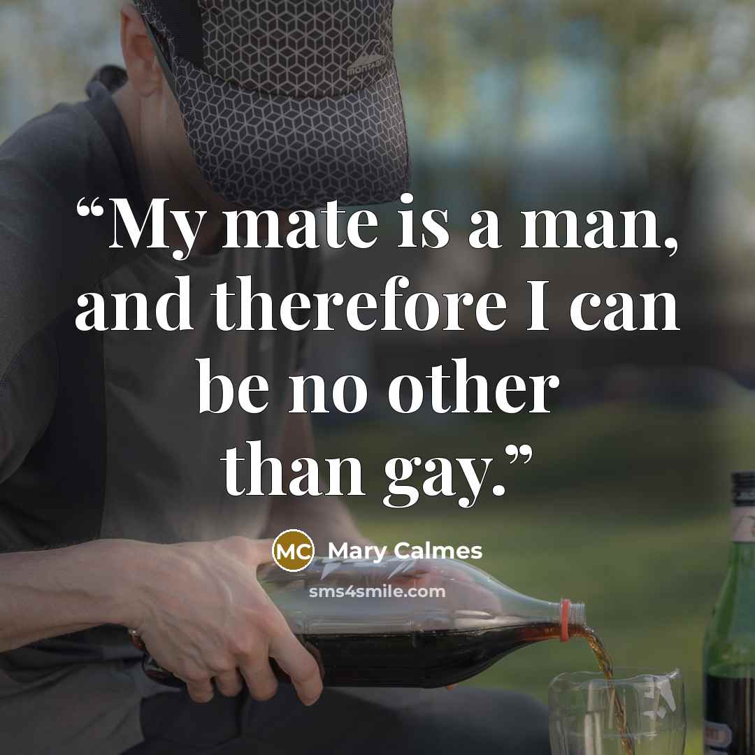 “My mate is a man, and therefore I can be no other than gay.” quote by Mary Calmes