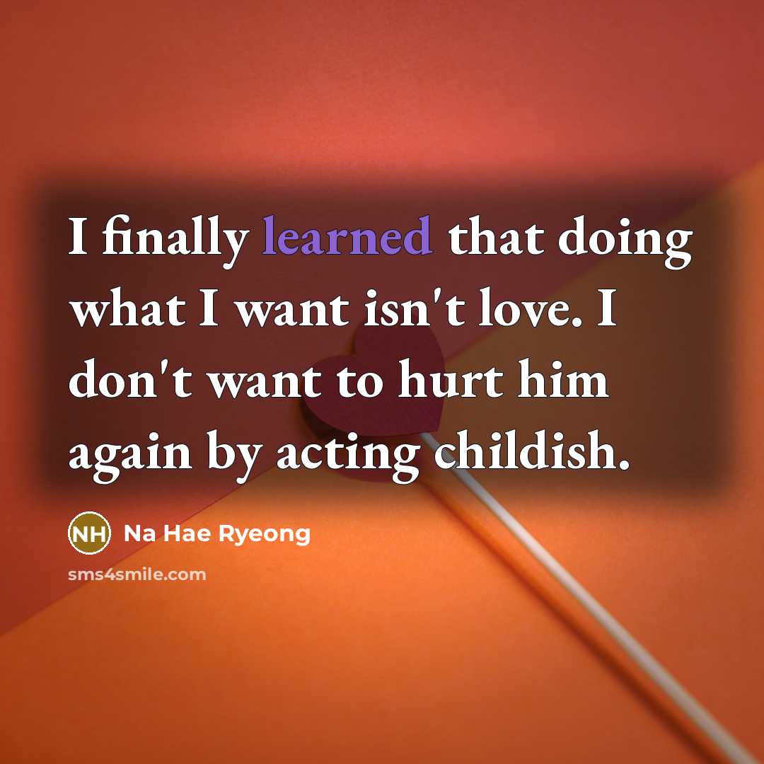 “I finally learned that doing what I want isn't love.…” quote by Na Hae Ryeong