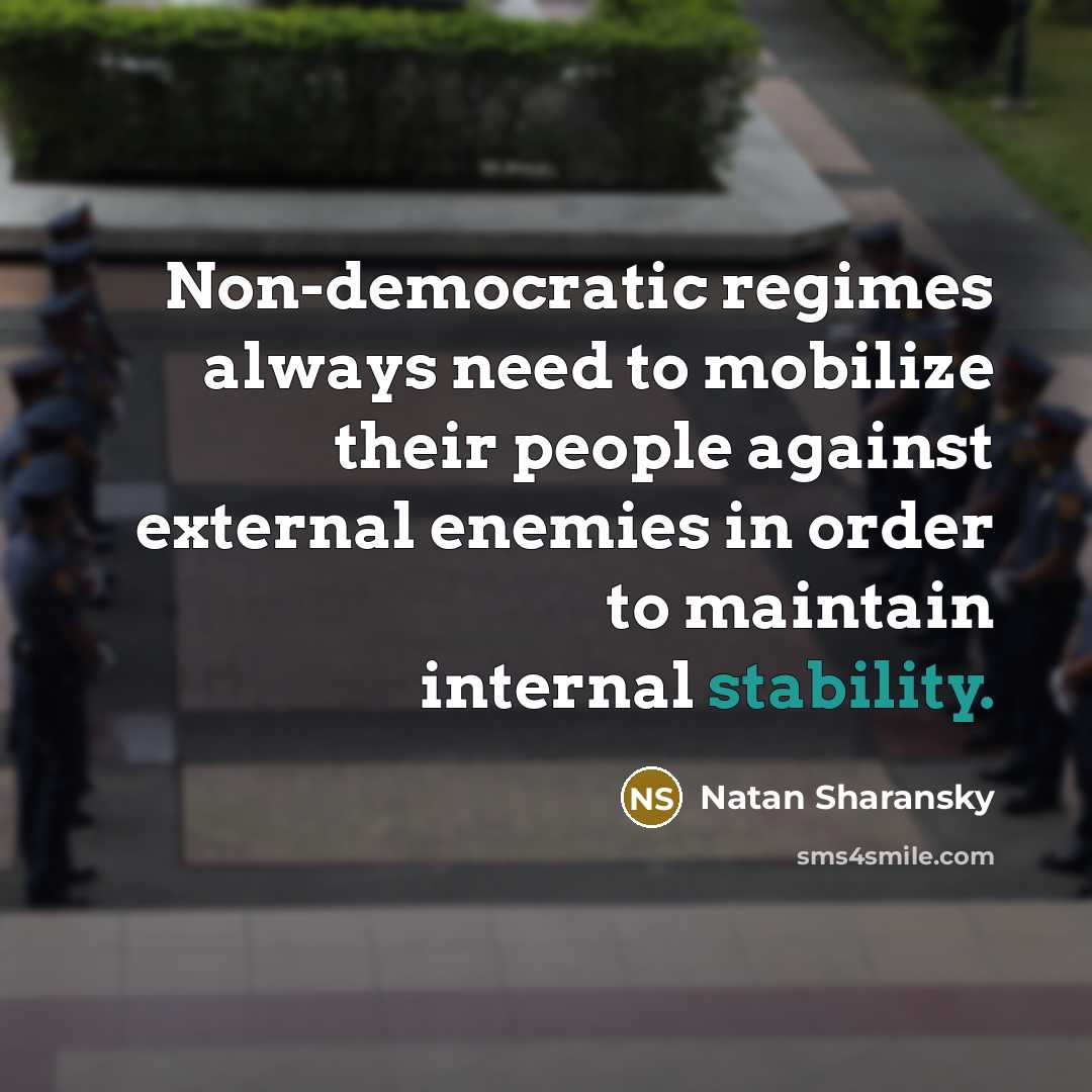 “Non-democratic regimes always need to mobilize their people against external…” quote by Natan Sharansky