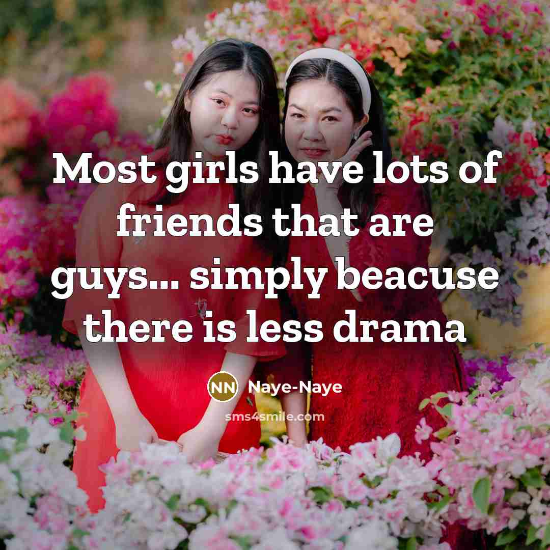 “Most girls have lots of friends that are guys... simply…” quote by Naye-Naye
