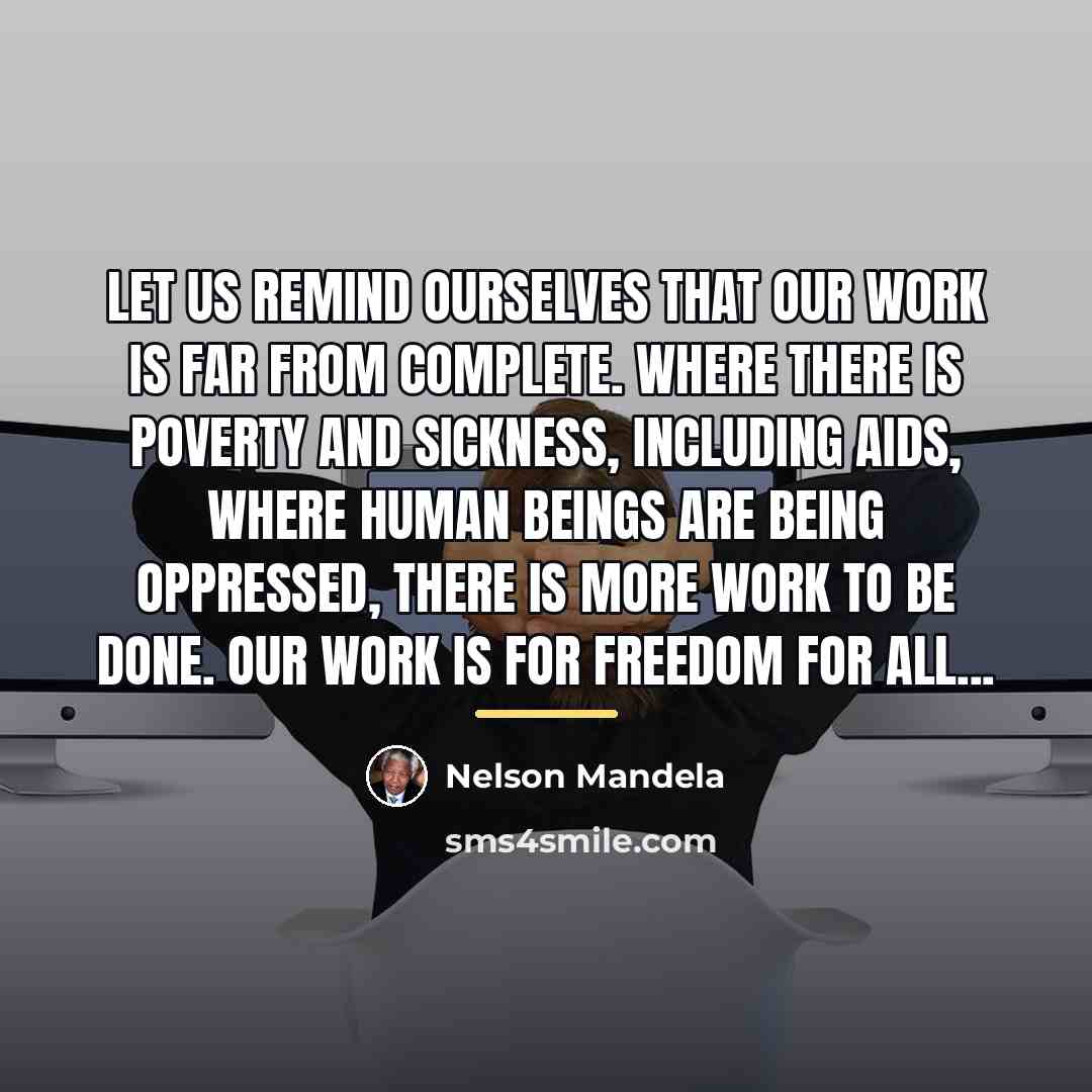 “Let us remind ourselves that our work is far from…” quote by Nelson Mandela
