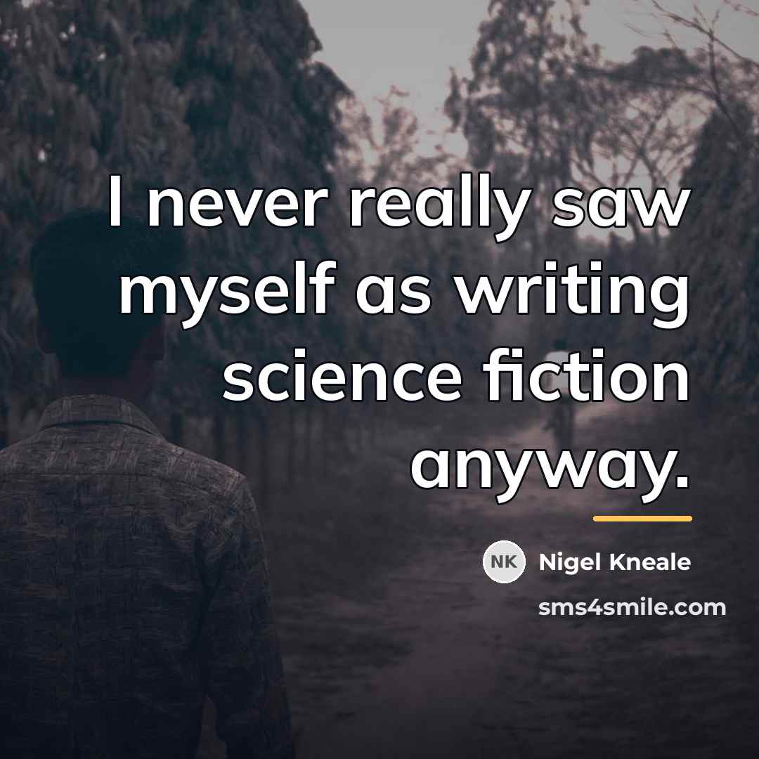 “I never really saw myself as writing science fiction anyway.…” quote by Nigel Kneale