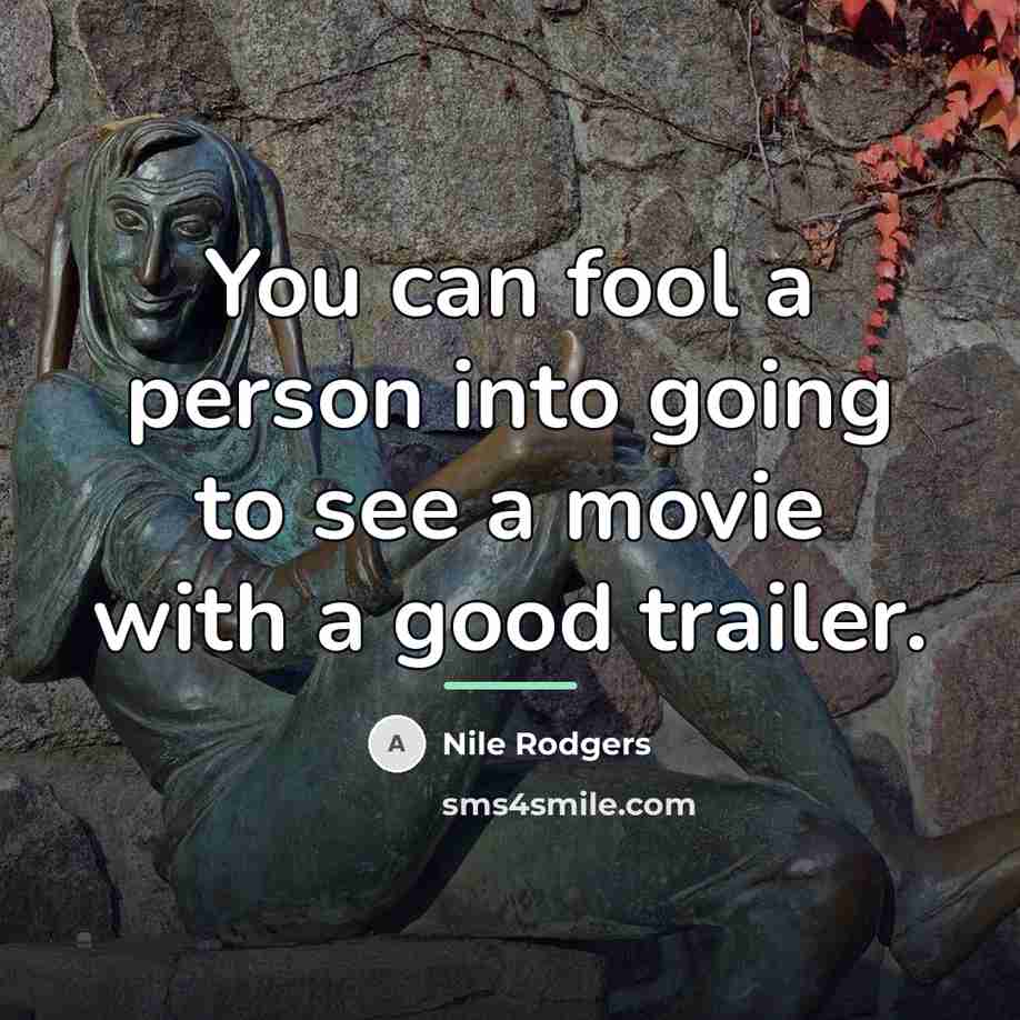 “You can fool a person into going to see a…” quote by Nile Rodgers