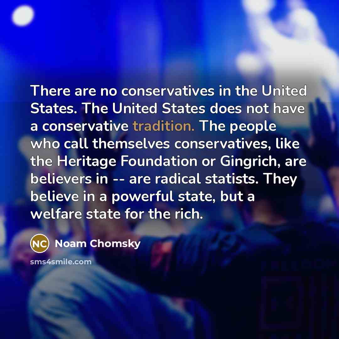 “There are no conservatives in the United States. The United…” quote by Noam Chomsky