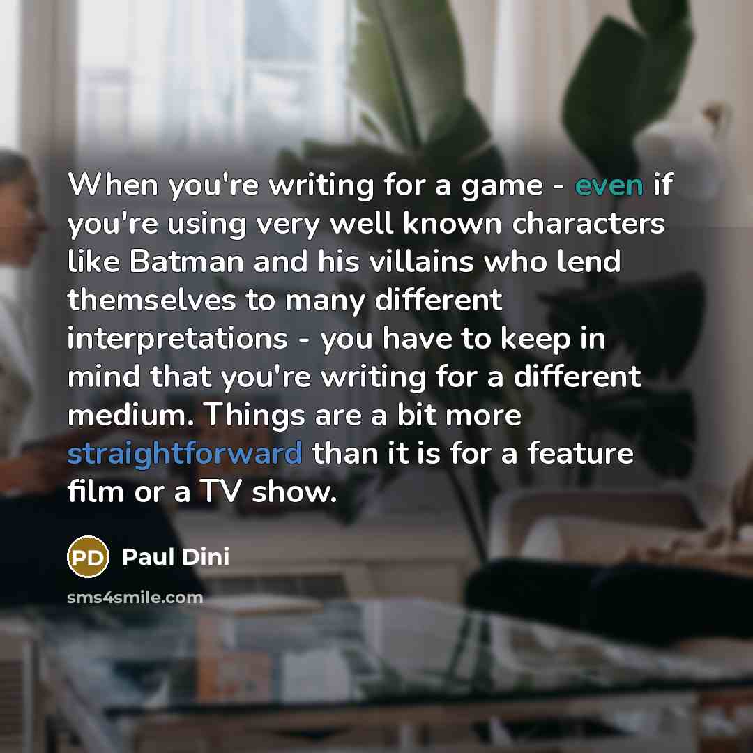 “When you're writing for a game - even if you're…” quote by Paul Dini