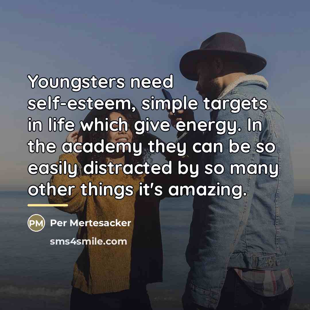 “Youngsters need self-esteem, simple targets in life which give energy.…” quote by Per Mertesacker