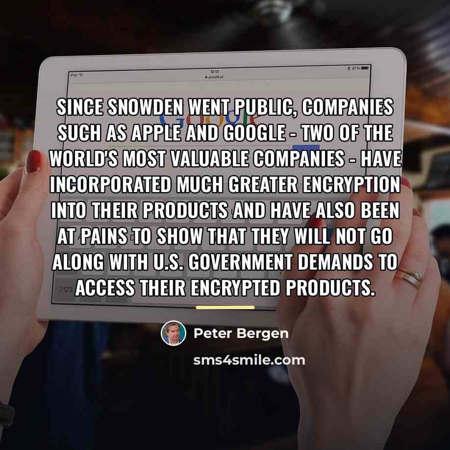 “Since Snowden went public, companies such as Apple and Google…” quote by Peter Bergen