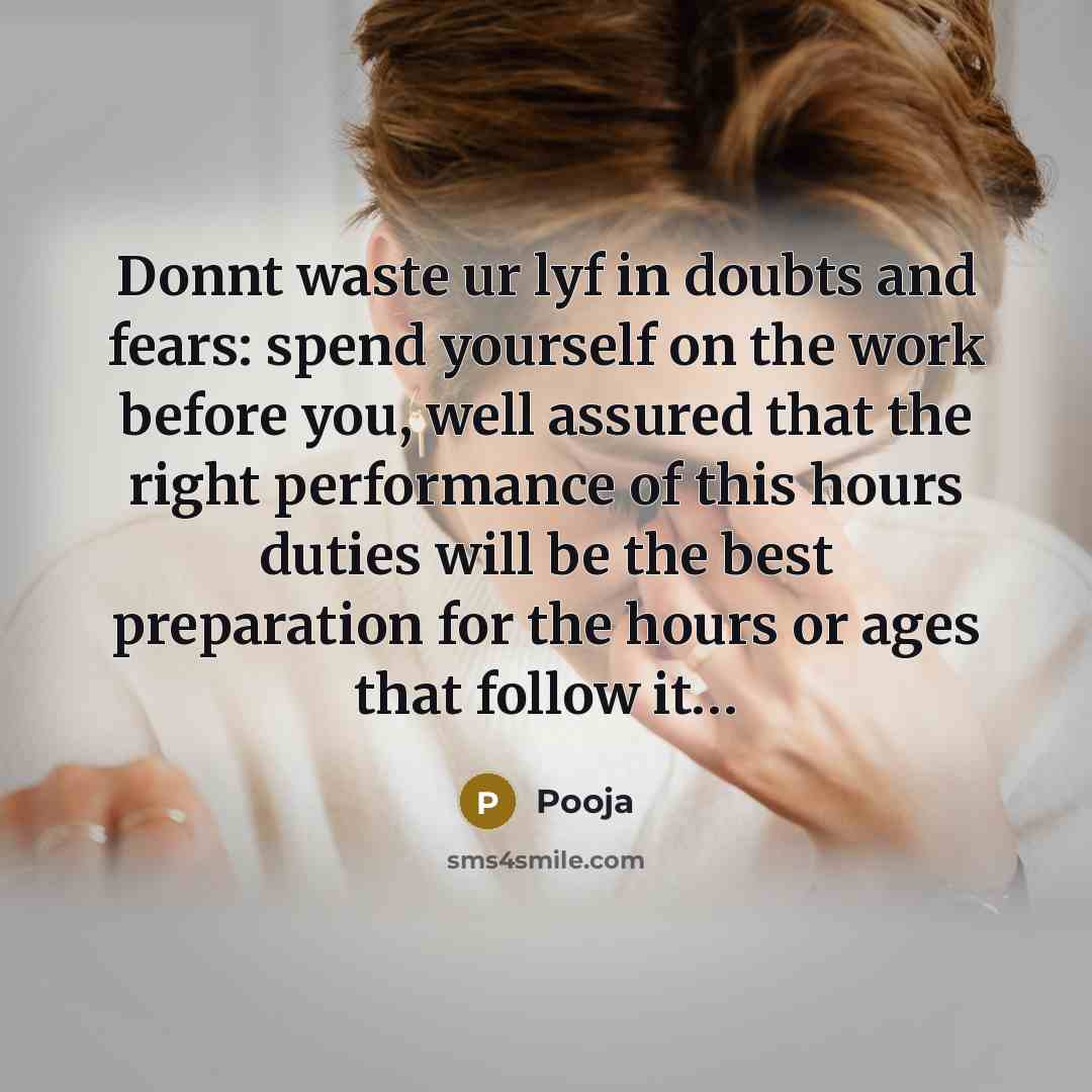 “Donnt waste ur lyf in doubts and fears: spend yourself…” quote by Pooja