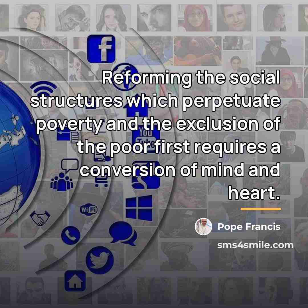 “Reforming the social structures which perpetuate poverty and the exclusion…” quote by Pope Francis