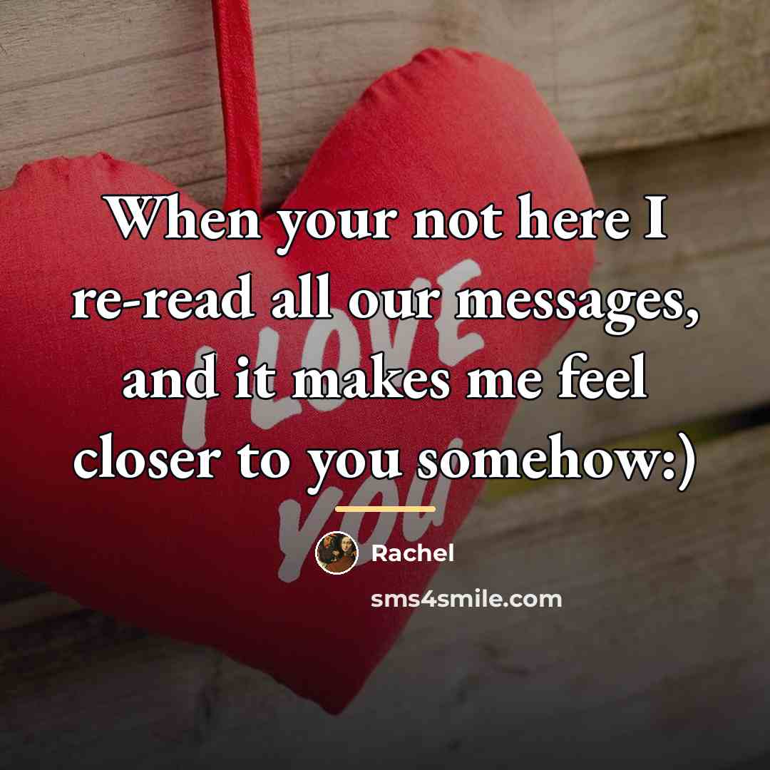 “When your not here I re-read all our messages, and…” quote by Rachel