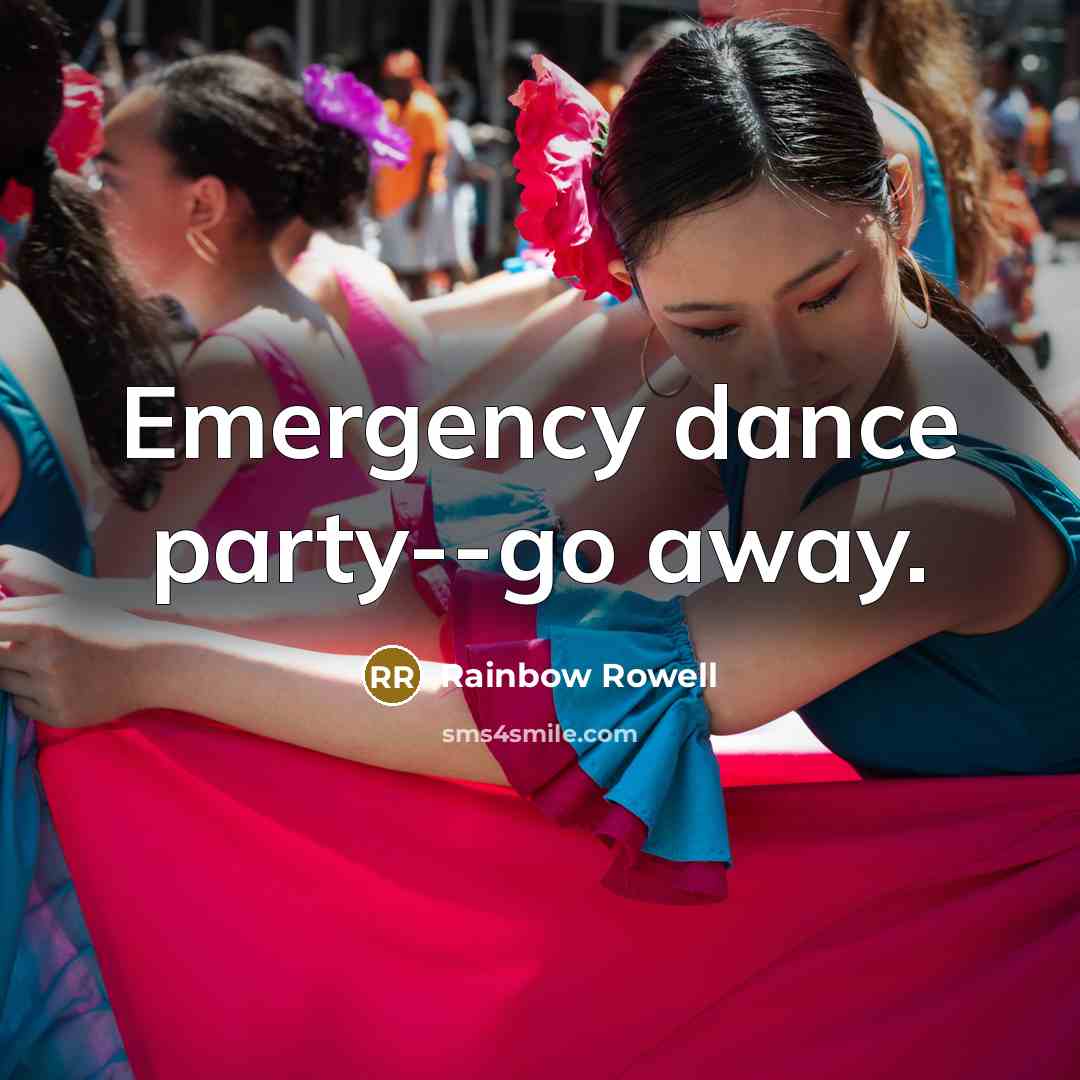 “Emergency dance party--go away.…” quote by Rainbow Rowell